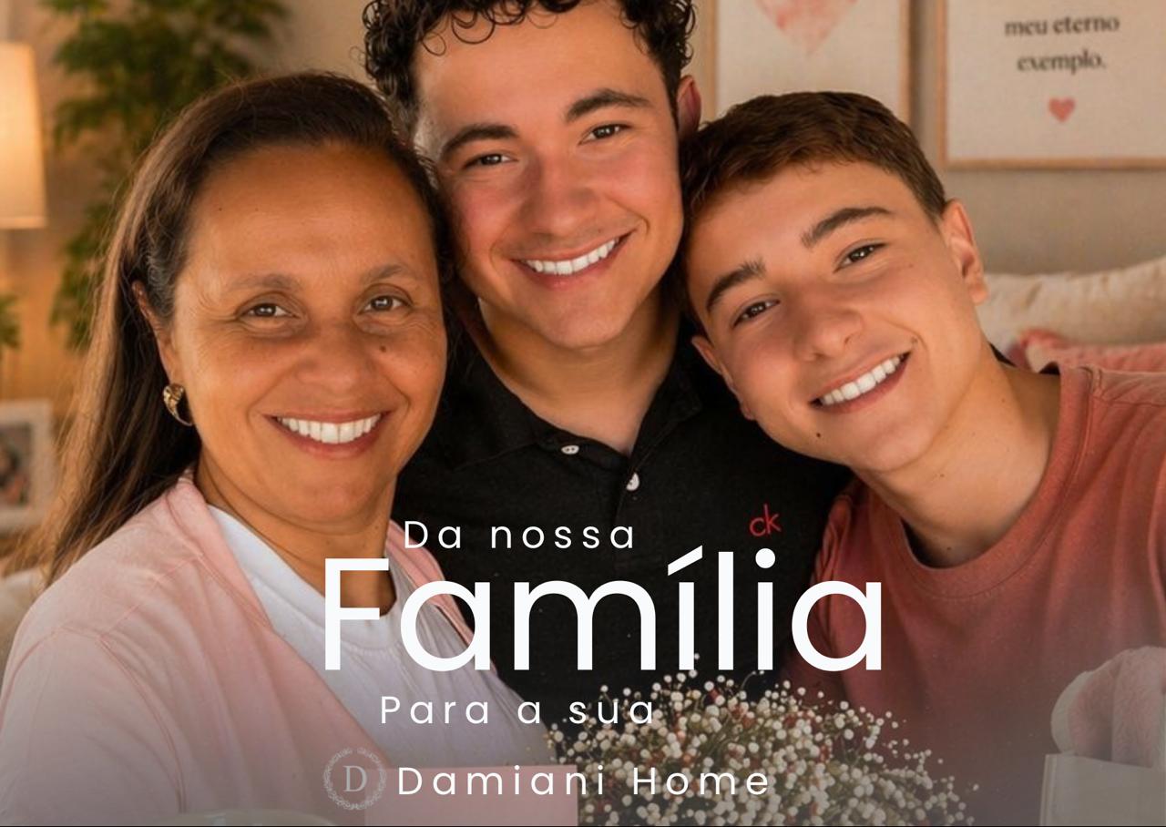 Dia das Mães Damiani Home
